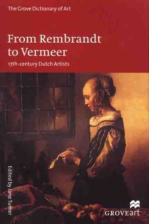 From Rembrandt to Vermeer: 17th-Century Dutch Artists by Jane Turner