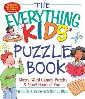 The Everything Kids' Puzzle Book: Mazes, Word Games, Puzzles & More! Hours of Fun! by Beth L. Blair, Jennifer A. Ericsson