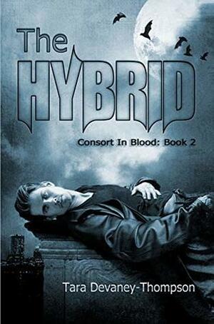 Consort In Blood: The Hybrid by Tara Devaney-Thompson