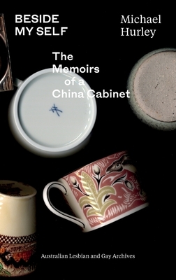 Beside My Self: The Memoirs of a China Cabinet by Michael Hurley