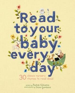 Read to Your Baby Every Day: 30 classic nursery rhymes to read aloud by Rachel Williams, Chloe Giordano