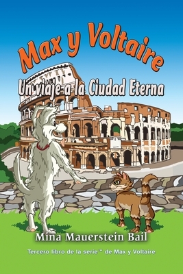 Max y Voltaire Un viaje a la Ciudad Eterna by Mina Mauerstein Bail