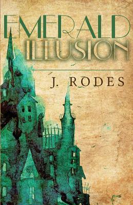 Emerald Illusion by Jennifer Rodewald, J. Rodes