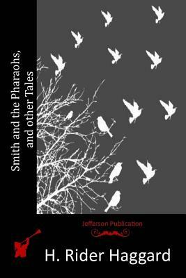 Smith and the Pharaohs, and other Tales by H. Rider Haggard
