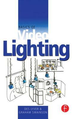 Basics of Video Lighting by Graham Swainson, Des Lyver