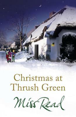 Christmas at Thrush Green by Miss Read