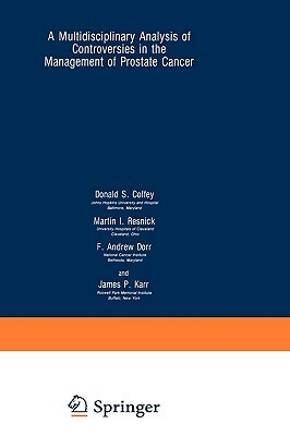 A Multidisciplinary Analysis of Controversies in the Management of Prostate Cancer by Donald S. Coffey