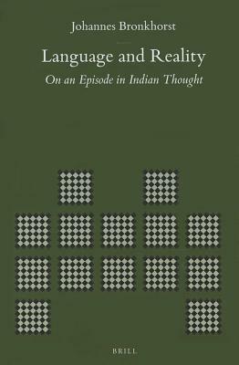 Language and Reality: On an Episode in Indian Thought by Johannes Bronkhorst
