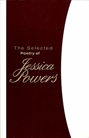 The Selected Poetry of Jessica Powers by Jessica Powers, Regina Siegfried, Robert Morneau