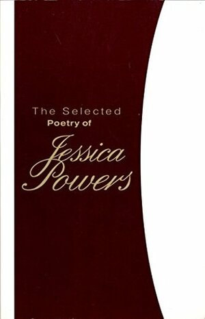 The Selected Poetry of Jessica Powers by Robert Morneau, Jessica Powers, Regina Siegfried