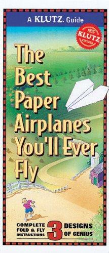 The Best Paper Airplanes You'll Ever Fly by Klutz