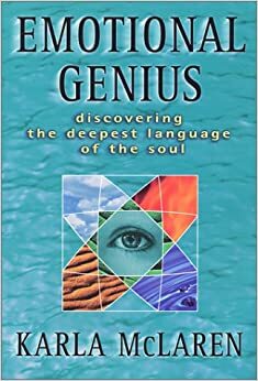 Emotional Genius : Discovering the Deepest Language of the Soul by Karla McLaren