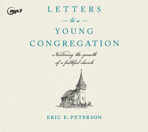 Letters to a Young Congregation: Nurturing the Growth of a Faithful Church by Eric E. Peterson