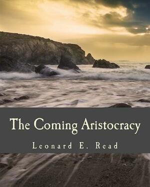 The Coming Aristocracy by Leonard E. Read