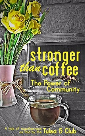 Stronger Than Coffee: The Power of Community by Justin McKean, Randy Langley, Eric Barron, Leslie Beyer, Lisa Taylor, David Bouchard, Ryan Eller, Amy Campbell, Kinda Wilson, Ralph Edwards