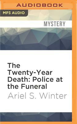 The Twenty-Year Death: Police at the Funeral by Ariel S. Winter