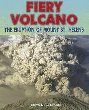 Fiery Volcano: The Eruption of Mount St. Helens by Carmen Bredeson