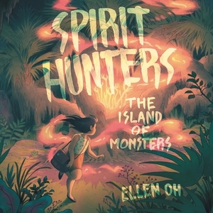 Spirit Hunters #2: The Island of Monsters by Ellen Oh
