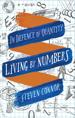 Living by Numbers: In Defence of Quantity by Steven Connor