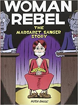 La mujer rebelde: la historia de Margaret Sanger by Peter Bagge, Tom Spurgeon