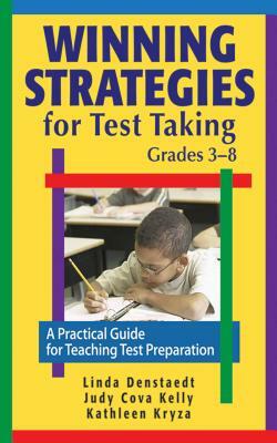 Winning Strategies for Test Taking, Grades 3-8: A Practical Guide for Teaching Test Preparation by W.W. Denslow, Kathleen Kryza, Judy Cova Kelly