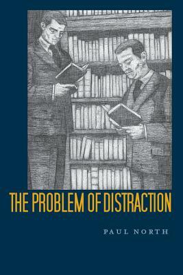 The Problem of Distraction by Paul North