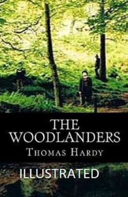 The Woodlanders Illustrated by Thomas Hardy