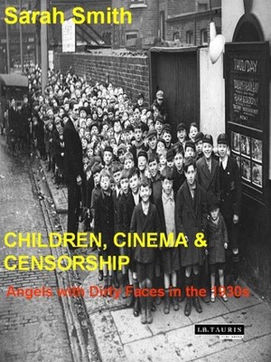 Children, Cinema and Censorship: From Dracula to Dead End by Sarah Smith