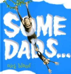 Some Dads… by Nick Bland