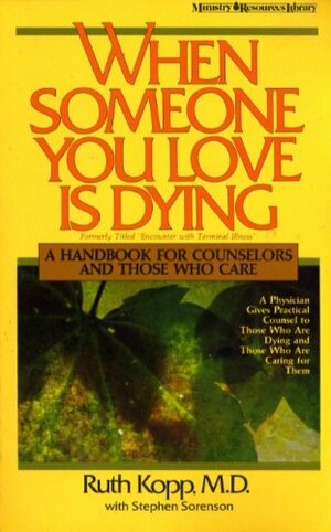 When Someone You Love is Dying: A Handbook for Counselors and Those Who Care by Ruth Kopp, Stephen Sorenson