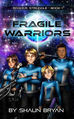 P.O.W.E.R. Struggle Book 1: Fragile Warriors by Shaun Bryan