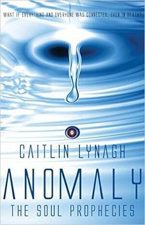 Anomaly: The Soul Prophecies by Caitlin Lynagh
