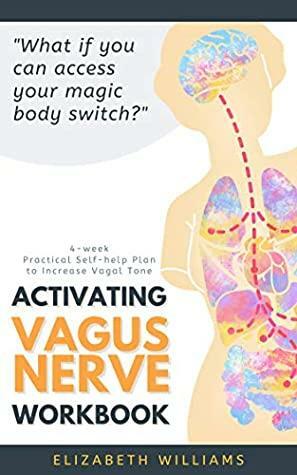 Activating Vagus Nerve Workbook: 4-week Practical Self-help Plan to Increase Vagal Tone by Elizabeth Williams