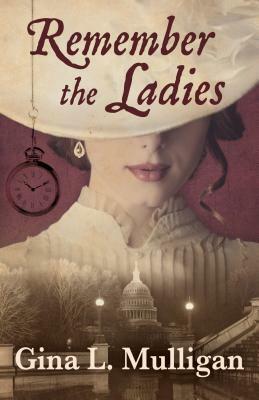 Remember the Ladies by Gina L. Mulligan