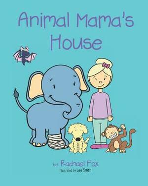 Animal Mama's House by Rachael Fox