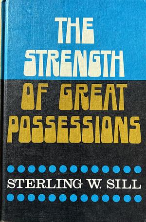 The Strength of Great Possessions by Sterling W. Sill