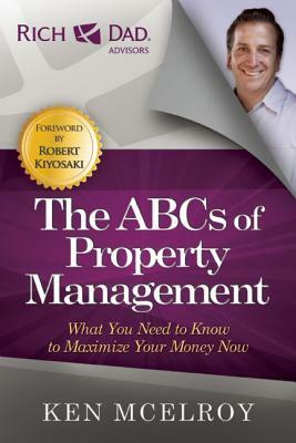 The ABC's of Property Management: What You Need to Know to Maximize Your Money Now by Ken McElroy