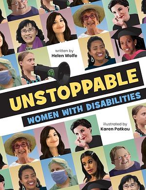 Unstoppable: Women with Disabilities by Karen Patkau, Helen Wolfe