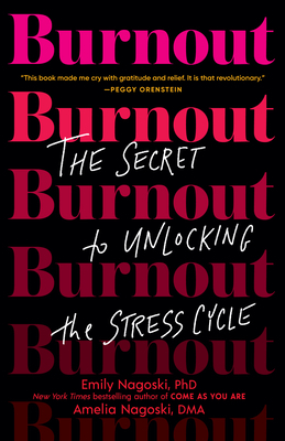 Burnout: The Secret to Unlocking the Stress Cycle by Amelia Nagoski, Emily Nagoski