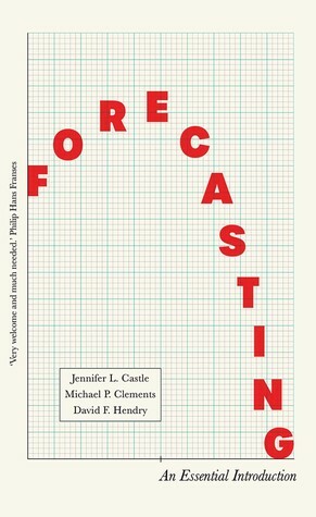 Forecasting: An Essential Introduction by Jennifer Castle, David Hendry, Michael P. Clements