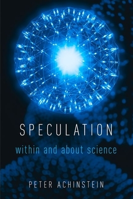 Speculation: Within and about Science by Peter Achinstein