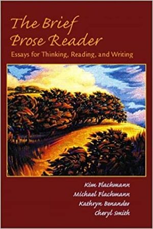 The Brief Prose Reader: Essays for Thinking, Reading, and Writing by Michael Flachmann