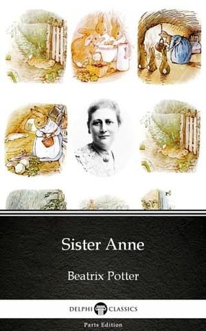 Sister Anne by Beatrix Potter - Delphi Classics by Delphi Classics