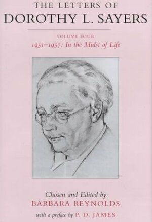 The Letters of Dorothy L. Sayers: Vol. 4, 1951-1957: In the Midst of Life by Dorothy L. Sayers