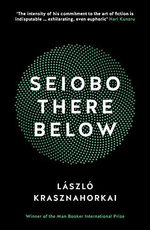 Seiobo There Below by László Krasznahorkai, Ottilie Mulzet