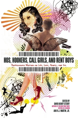 Hos, Hookers, Call Girls, and Rent Boys: Professionals Writing on Life, Love, Money, and Sex by Mariko Passion, Jeannette Angell, Kirk Read, David Henry Sterry, Audacia Ray, Jodi Sh. Doff, Zoe Hansen, Georgina Spelvin, Jennifer Blowdryer, Veronica Monet, Candye Kane, Annie Sprinkle, R.J. Martin Jr.