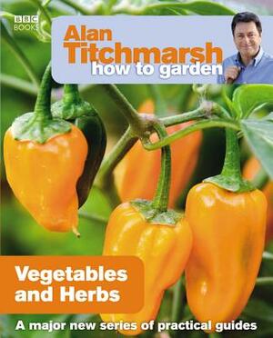 Vegetables and Herbs by Alan Titchmarsh