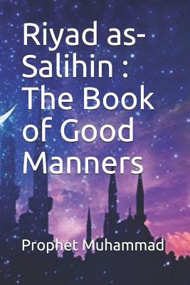 Riyad as-Salihin: The Book of Good Manners by Prophet Muhammad