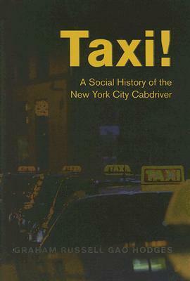 Taxi!: A Social History of the New York City Cabdriver by Graham Russell Gao Hodges