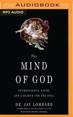 The Mind of God: Neuroscience, Faith, and a Search for the Soul by Jay Lombard